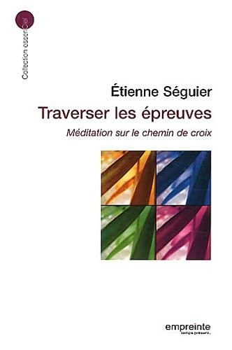 Traverser les épreuves : Méditation sur le chemin de croix