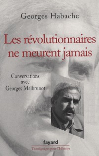 Les révolutionnaires ne meurent jamais : Conversations avec Georges Malbrunot
