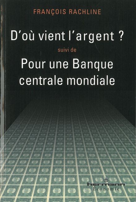D'où vient l'argent ?: Suivi de Pour une Banque centrale mondiale