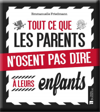 Tout ce que les parents n'osent pas dire à leurs enfants