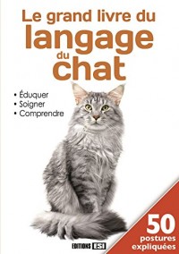 Le grand livre du langage du chat : Eduquer, soigner, comprendre