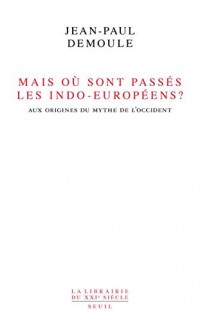 Mais où sont passés les Indo-Européens ? . Le mythe d'origine de l'Occident