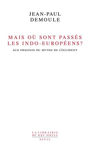 Mais où sont passés les Indo-Européens ? . Le mythe d'origine de l'Occident