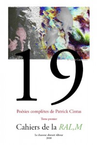 Cahier de la RAL,M n°19 - Poésies complètes de Patrick Cintas - Tome I