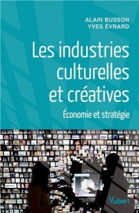Les industries culturelles et créatives - Economie et stratégie