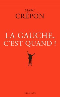 La Gauche, c'est quand ?