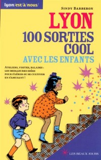 Lyon, 100 sorties cool avec les enfants