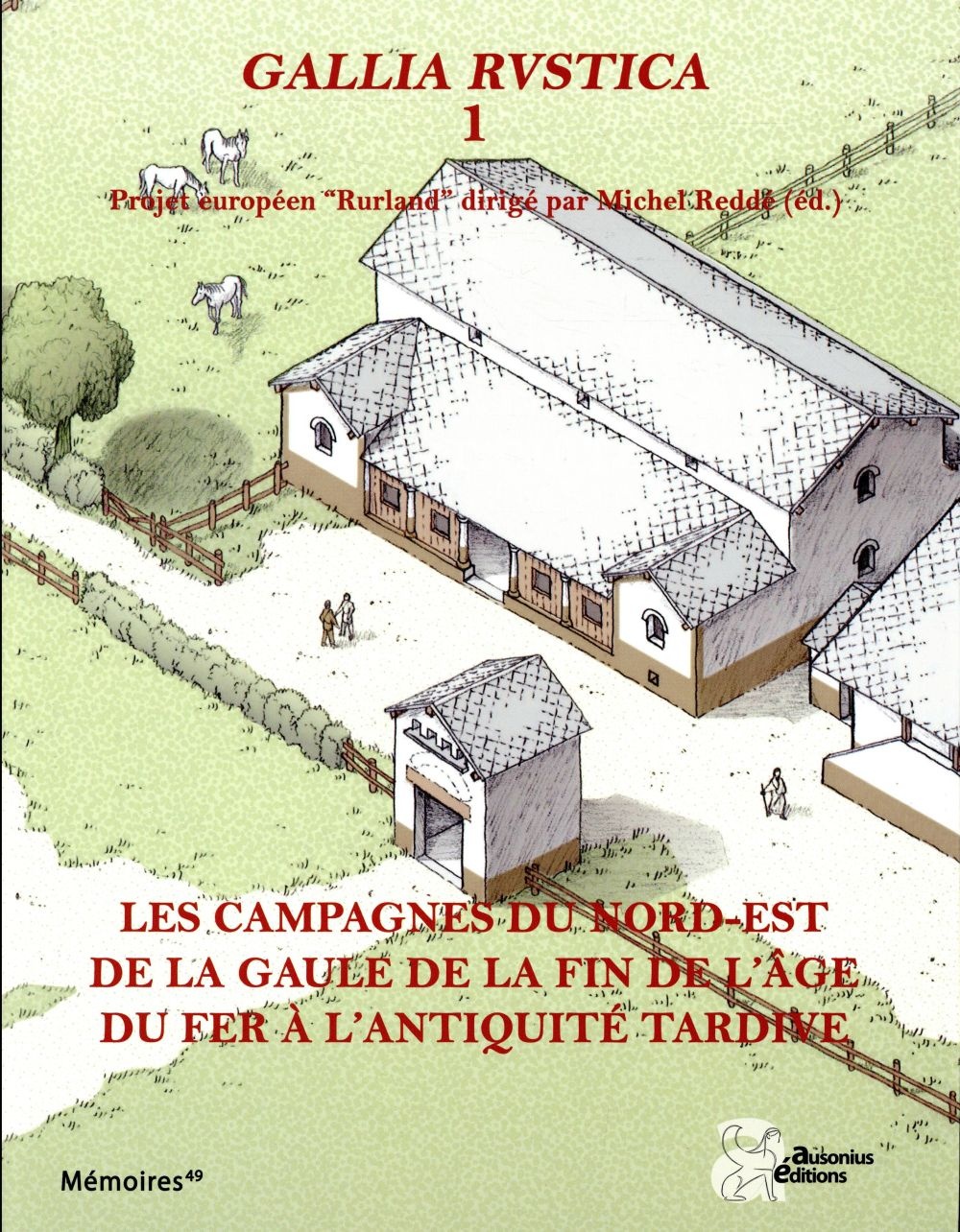 Gallia Rustica : Volume 1, Les campagnes du nord-est de la Gaule, de la fin de l'âge du fer à l'Antiquité tardive