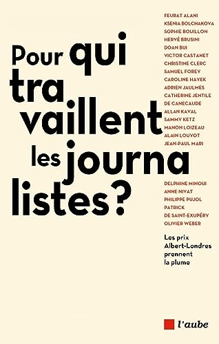 Pour qui travaillent les journalistes ?: Les prix Albert-Londres prennent la plume