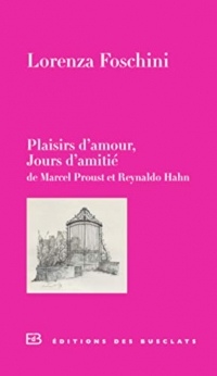 Plaisirs d'amour, jours d'amitié: De Marcel Proust et Reynaldo Hahn (DES BUSCLATS)
