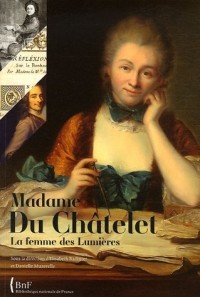 Madame Du Châtelet : La femme des Lumières