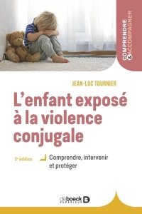 L'enfant exposé à la violence conjugale: Comprendre, intervenir et protéger