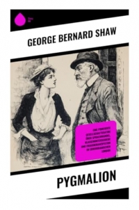 Pygmalion: Eine pointierte Gesellschaftssatire über Sprachwandel, Klassenunterschiede und Frauenemanzipation im edwardianischen London