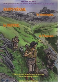 Saint-Véran, la montagne, le cuivre et l'homme : Tome 1, Mine et métallurgie préhistoriques dans les Hautes-Alpes