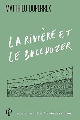 La rivière, le bulldozer et nous