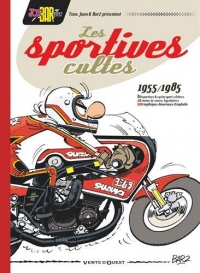 Joe Bar Team présente Les Sportives cultes (1955/1985) - NE: 100 mythiques dévoreuses d'asphalte