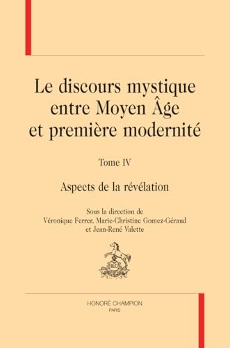 Le discours mystique entre Moyen Âge et première modernité. T4 [et dernier]. Aspects de la révélation