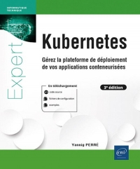 Kubernetes - Gérez la plateforme de déploiement de vos applications conteneurisées (3e édition): Gérez la plateforme de déploiement de vos applications conteneurisées (3e édition)
