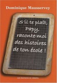 S'il te plaît, Papy, raconte-moi des histoires de ton école ! : Recueil d'histoires du passé