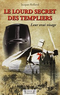 Le lourd secret des templiers - Leur vrai visage