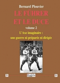 Le Führer et le Duce: Volume 2, L'Axe imaginaire : une guerre ni préparée ni dirigée