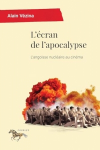 L'écran de l'apocalypse: L'angoisse nucléaire au cinéma