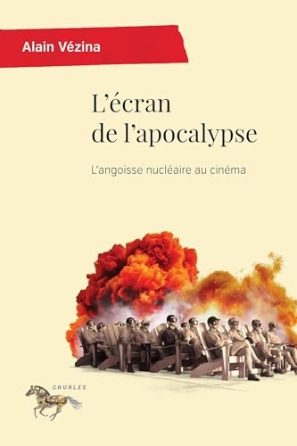 L'écran de l'apocalypse: L'angoisse nucléaire au cinéma