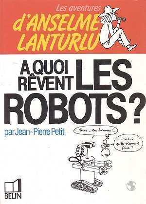 Les Aventures d'Anselme Lanturlu Tome 7 : À quoi rêvent les robots ?