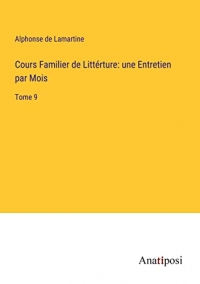 Cours Familier de Littérture: une Entretien par Mois: Tome 9