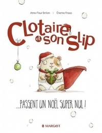 Clotaire et son slip, Tome 1 : Clotaire et son slip passent un Noël super nul !