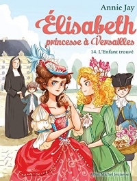 L'Enfant trouvé : Elisabeth princesse à Versailles - tome 14 (Elisabeth, princesse à Versailles)