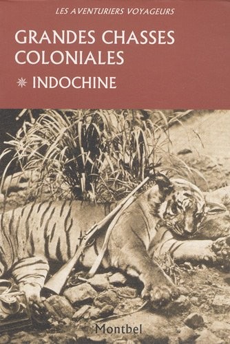 Grandes chasses coloniales - Tome 1: Indochine.