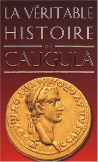 La Véritable Histoire de Caligula