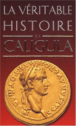 La Véritable Histoire de Caligula