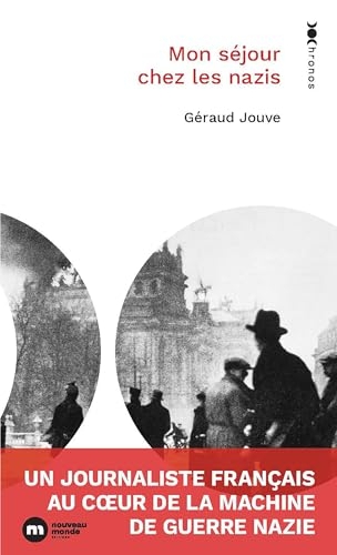Mon séjour chez les nazis: Un journaliste français au coeur de la machine de guerre nazie