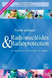 Radionucléides & Radioprotection : Guide pratique