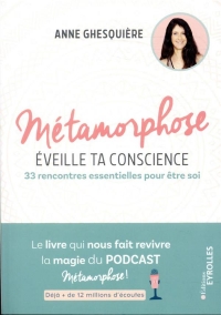 Métamorphose, éveille ta conscience ! 33 rencontres essentielles pour être soi. Le livre qui nous fait revivre la magie du podcast Métamorphose ! Déjà + de 12 millions d'écoutes