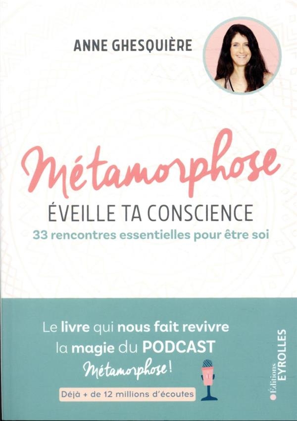 Métamorphose, éveille ta conscience ! 33 rencontres essentielles pour être soi. Le livre qui nous fait revivre la magie du podcast Métamorphose ! Déjà + de 12 millions d'écoutes