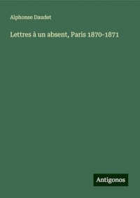 Lettres à un absent, Paris 1870-1871