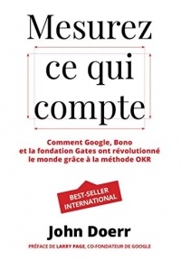 Mesurez ce qui compte: Comment Google, Bono et la fondation Gates ont révolutionné le monde grâce à la méthode OKR (Village mondial)