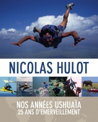 Nicolas Hulot - Nos années Ushuaïa - 25 ans d'émerveillement