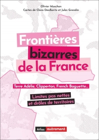 Frontières bizarres de la France: Limites pas nettes et drôles de territoires