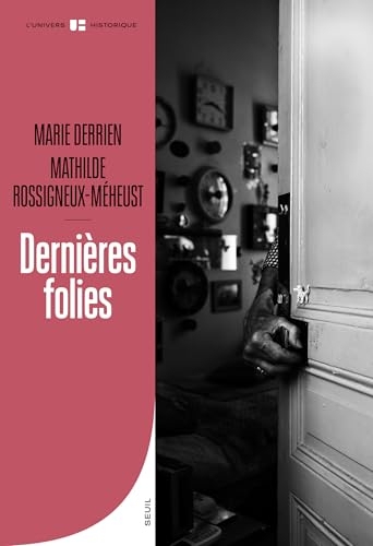 Dernières folies: Vieillesse et santé mentale (XIXe-XXe siècle)