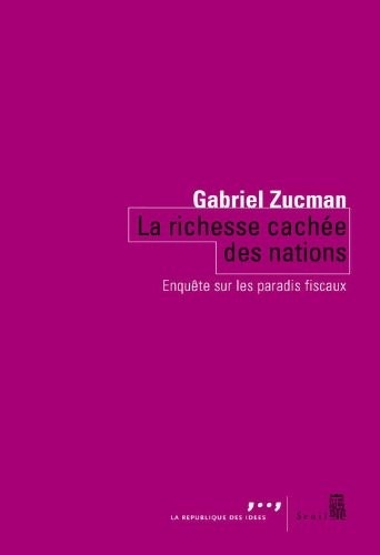La Richesse cachée des nations. Enquête sur les paradis fiscaux