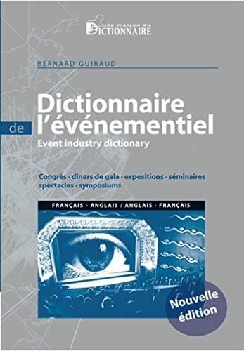 Dictionnaire de l'événementiel français-anglais & anglais-français : Congrès, dîners de gala, expositions, séminaires, spectacles