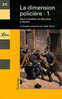 La Dimension Policière, Tome 1 : Neuf nouvelles de Hérodote à Vautrin