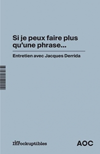 « Si je peux faire plus qu'une phrase ». Entretien avec Jacques Derrida