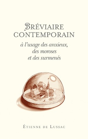 Bréviaire contemporain à l'usage des anxieux, des moroses et des surmenés