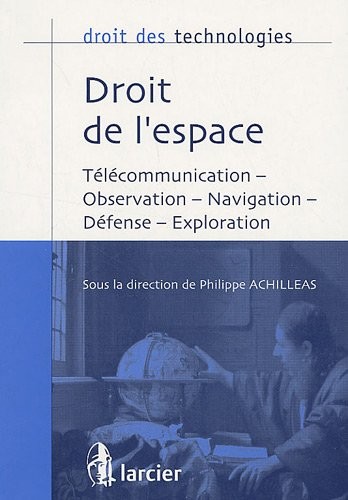 Droit de l'espace : Télécommunication, observation, navigation, défense, exploration