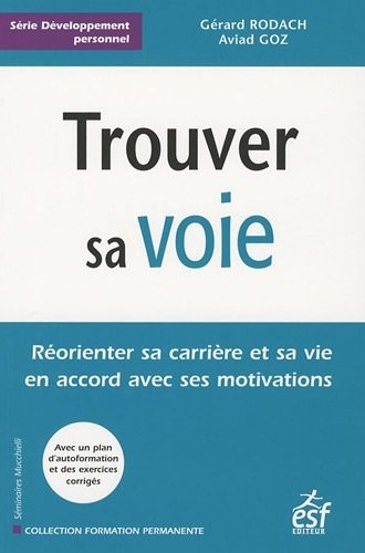 Trouver sa voie : Réorienter sa carrière et sa vie en accord avec ses motivations